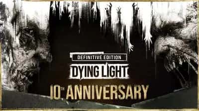 Dying Light: Definitive 10th Anniversary Edition