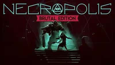 NECROPOLIS: BRUTAL EDITION