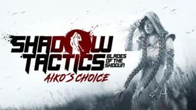 Shadow Tactics: Blades of the Shogun - Aiko's Choice