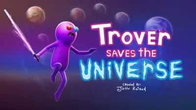 Trover Saves the Universe